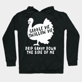 Gobble Me Swallow Me Drip Gravy Down The Side Of Me Turkey Hoodie